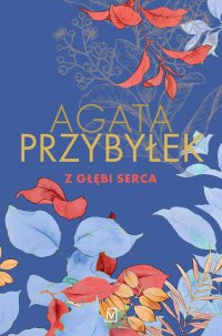 Z głębi serca - Agata Przybyłek - ebook