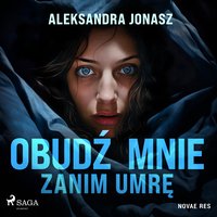 Obudź mnie zanim umrę - Aleksandra Jonasz - audiobook