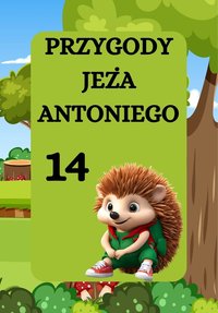 PRZYGODY JEŻA ANTONIEGO. JEŻ ANTONI I KSZTAŁT KOŁA - Magdalena Foryś - ebook