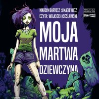 Moja martwa dziewczyna - Marcin Bartosz Łukasiewicz - audiobook