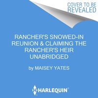 Rancher's Snowed-In Reunion & Claiming the Rancher's Heir - Maisey Yates - audiobook