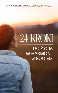 24 kroki do życia w harmonii z Bogiem. Mikroporadnik duchowego poszukiwacza - Opracowanie  zbiorowe - ebook