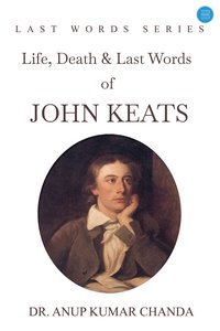 Life, Death & Last Words of John Keat - Dr. Anup Kumar - ebook