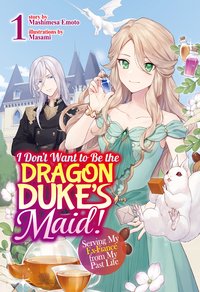 I Don't Want to Be the Dragon Duke's Maid! Serving My Ex-Fiancé from My Past Life: Volume 1 - Mashimesa Emoto - ebook