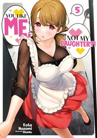 You Like Me, Not My Daughter?! Volume 5 (Light Novel) - Kota Nozomi - ebook
