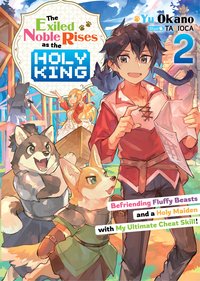 The Exiled Noble Rises as the Holy King: Befriending Fluffy Beasts and a Holy Maiden with My Ultimate Cheat Skill! Volume 2 - Yu Okano - ebook