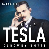 Nikola Tesla. Cudowny umysł. Część 3. Wewnętrzna wibracja - John Joseph O'Neill - audiobook