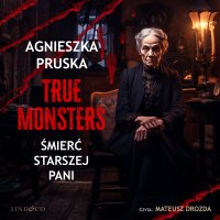Śmierć starszej pani. True Monsters - Agnieszka Pruska - audiobook
