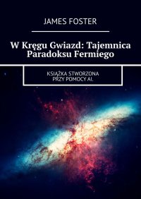 W Kręgu Gwiazd: Tajemnica Paradoksu Fermiego - James Foster - ebook