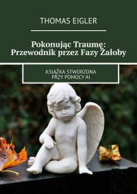 Pokonując Traumę: Przewodnik przez Fazy Żałoby - Thomas Eigler - ebook
