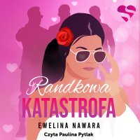 Randkowa katastrofa - Ewelina Nawara - audiobook