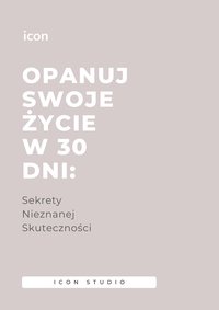 Opanuj Swoje Życie w 30 Dni: Sekrety Nieznanej Skuteczności - Icon Studio - ebook