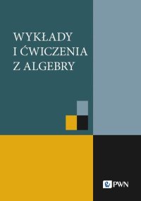 Wykłady i ćwiczenia z algebry - Piotr Grzeszczuk - ebook