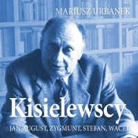Kisielewscy. Jan August, Zygmunt, Stefan, Wacek - Mariusz Urbanek - audiobook