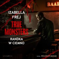 Randka w ciemno. True Monsters - Izabella Frej - audiobook
