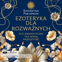Ezoteryka dla rozważnych - Katarzyna Południak - audiobook