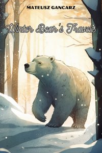 Winter Bear's Travels - Mateusz Gancarz - ebook