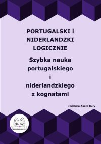 Portugalski i niderlandzki logicznie. Szybka nauka portugalskiego i niderlandzkiego z kognatami - Agata Bury - ebook
