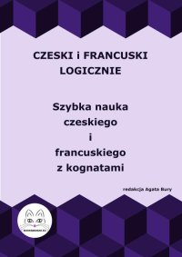 Czeski i francuski logicznie. Szybka nauka czeskiego i francuskiego z kognatami - Agata Bury - ebook