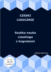 Czeski logicznie. Szybka nauka czeskiego z kognatami - Agata Bury - ebook