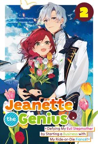 Jeanette the Genius: Defying My Evil Stepmother by Starting a Business with My Ride-or-Die Fiancé! Volume 2 - Miyako Miyano - ebook