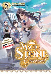 Magic Stone Gourmet: Eating Magical Power Made Me the Strongest Volume 5 (Light Novel) - Ryou Yuuki - ebook