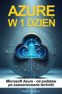 Azure w 1 dzień - Microsoft Azure od podstaw po zaawansowane techniki - Kevin Clarkson - ebook