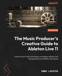 The Music Producer's Creative Guide to Ableton Live 11 - Anna Lakatos - ebook