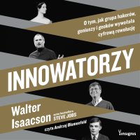 Innowatorzy. O tym, jak grupa hakerów, geniuszy i geeków wywołała cyfrową rewolucję - Walter Isaacson - audiobook