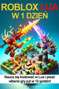 Roblox Lua w 1 dzień. Naucz się kodować w Lua i pisać własne gry już w 12 godzin - Kevin Clarkson - ebook