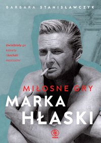 Miłosne gry Marka Hłaski - Barbara Stanisławczyk - ebook
