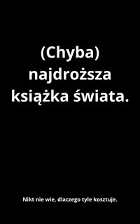 (Chyba) najdroższa książka świata. Nikt nie wie, dlaczego tyle kosztuje. - Łojeju Tożtotakniemożna - ebook