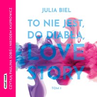 To nie jest, do diabła, love story. Tom 1 - Julia Biel - audiobook