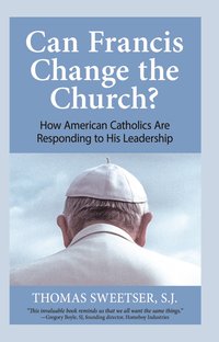 Can Francis Change the Church? - Thomas Sweetser - ebook