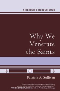 Why We Venerate the Saints - Patricia A. Sullivan - ebook