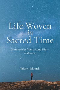 Life Woven in Sacred Time - Tilden Edwards - ebook