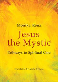Jesus the Mystic - Monika Renz - ebook