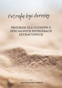 potrafię być dorosły. Program dla uczniów o specjalnych potrzebach edukacyjnych - Magdalena Foryś - ebook