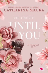 Until You. Aż pojawiłaś się ty. Off-Limits. Tom 1 - Catharina Maura - ebook