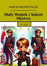 Mały Wojtek i Sekret Męstwa - Marcin Niedopytalski - ebook