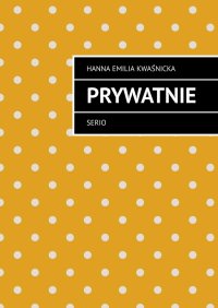 Prywatnie - Hanna Kwaśnicka - ebook