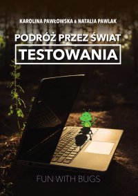 Podróż przez świat testowania - Karolina Pawłowska i Natalia Pawlak - ebook