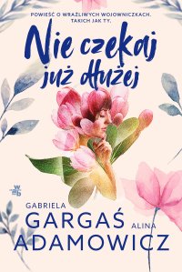Nie czekaj już dłużej - Gabriela Gargaś - ebook