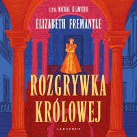Rozgrywka królowej - Elizabeth Fremantle - audiobook