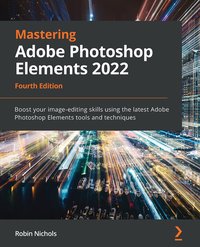 Mastering Adobe Photoshop Elements 2022 - Robin Nichols - ebook