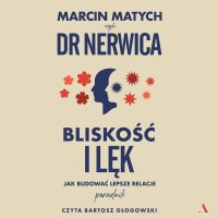 Bliskość i lęk Jak budować lepsze relacje - Marcin Matych - audiobook