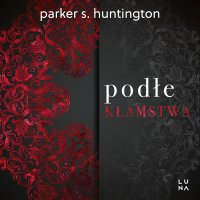 Podłe kłamstwa - Parker S. Huntington - audiobook