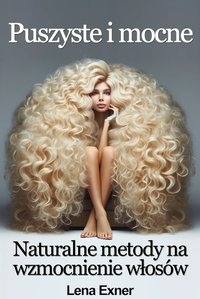 Puszyste i mocne włosy. Naturalne metody na wzmocnienie włosów - Lena Exner - ebook