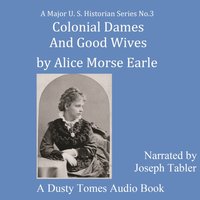 Colonial Dames and Good Wives - Alice Morse Earle - audiobook