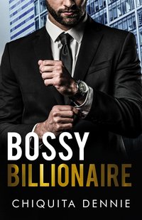 Bossy Billionaire - Chiquita Dennie - ebook